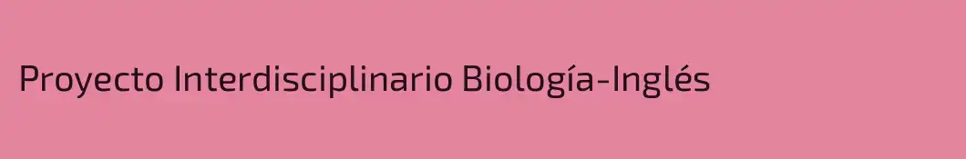 Proyecto Interdisciplinario Biología-Inglés